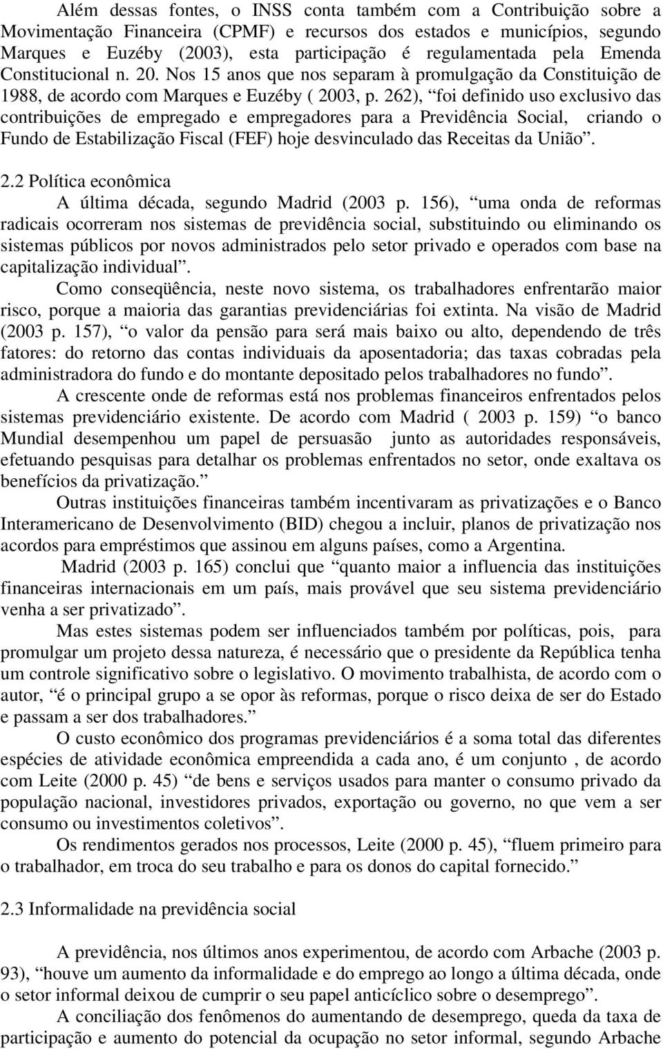 262), foi definido uso exclusivo das contribuições de empregado e empregadores para a Previdência Social, criando o Fundo de Estabilização Fiscal (FEF) hoje desvinculado das Receitas da União. 2.