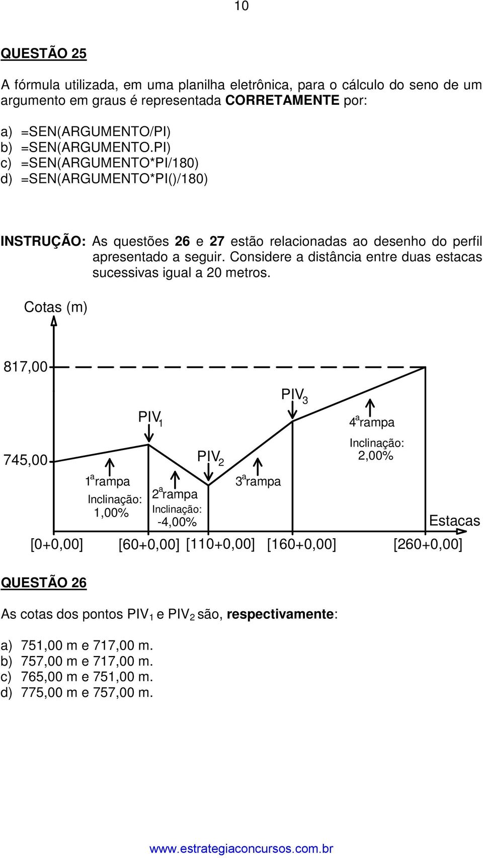 Considere a distância entre duas estacas sucessivas igual a 20 metros.