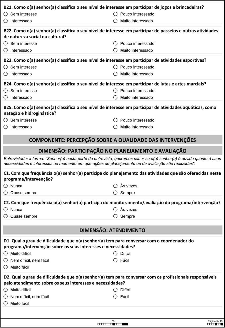 Como o(a) senhor(a) classifica o seu nível de interesse em participar de atividades esportivas? B24. Como o(a) senhor(a) classifica o seu nível de interesse em participar de lutas e artes marciais?