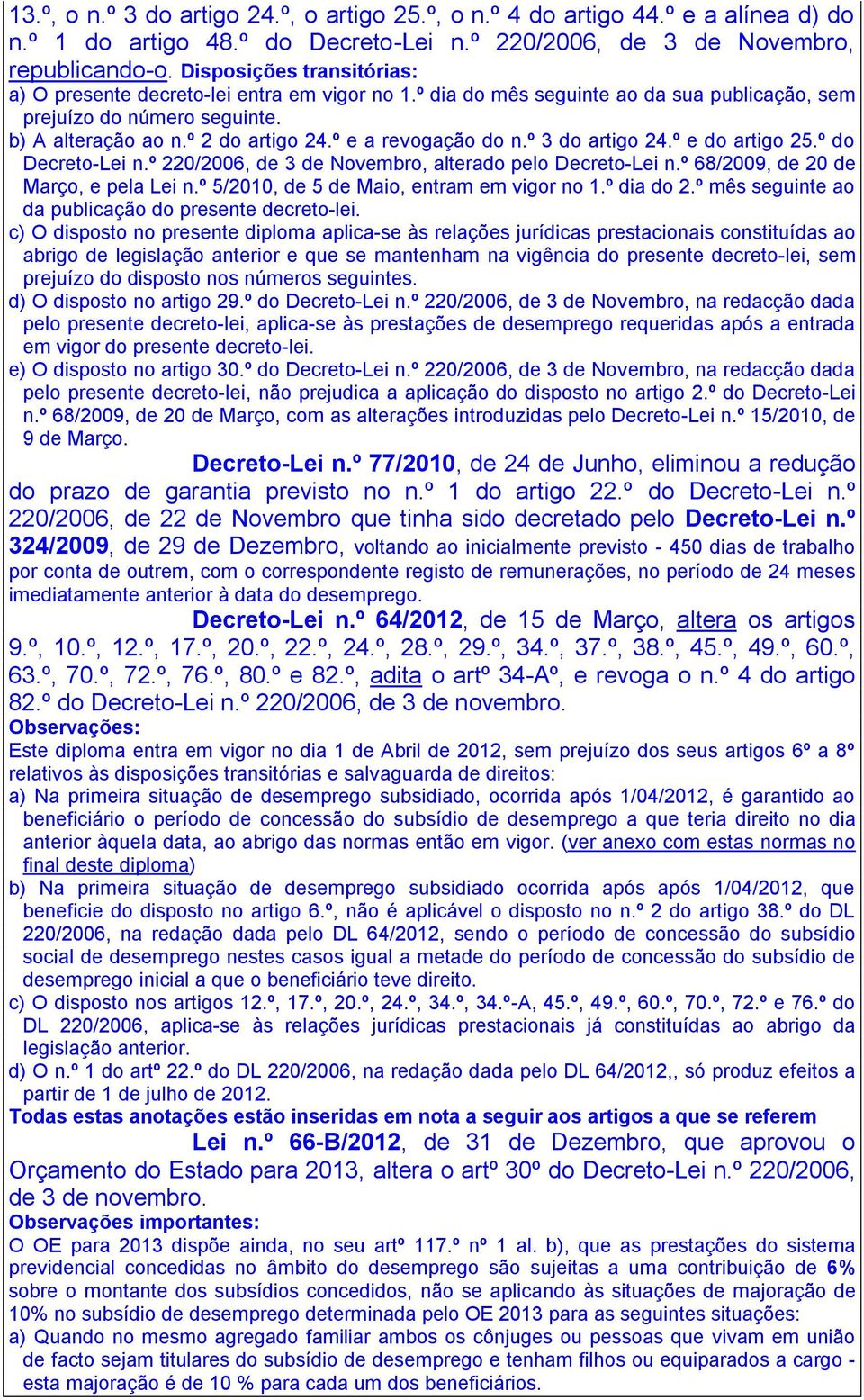 º e a revogação do n.º 3 do artigo 24.º e do artigo 25.º do Decreto-Lei n.º 220/2006, de 3 de Novembro, alterado pelo Decreto-Lei n.º 68/2009, de 20 de Março, e pela Lei n.