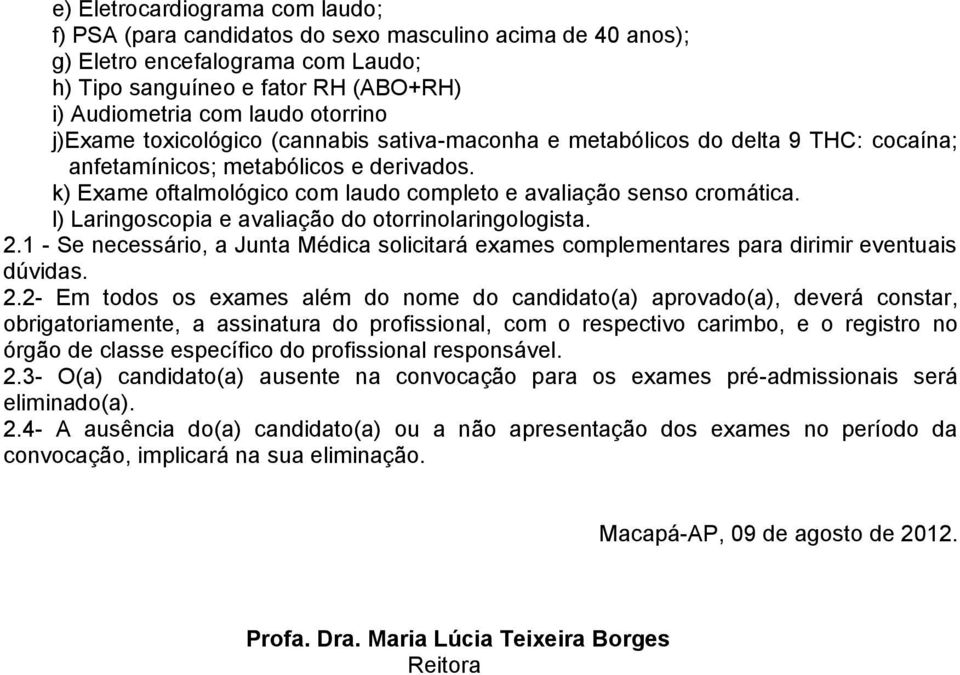 l) Laringoscopia e avaliação do otorrinolaringologista. 2.