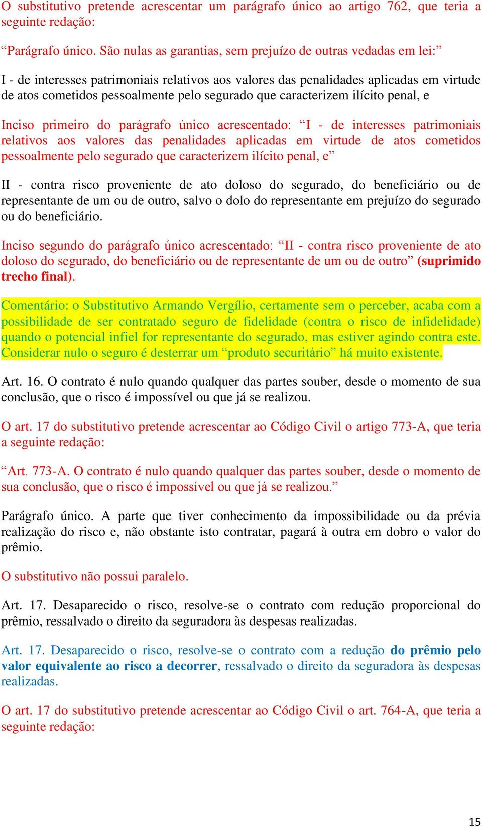 que caracterizem ilícito penal, e Inciso primeiro do parágrafo único acrescentado: I - de interesses patrimoniais relativos aos valores das penalidades aplicadas em virtude de atos cometidos