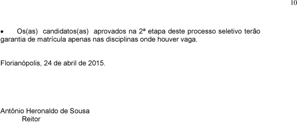 nas disciplinas onde houver vaga.