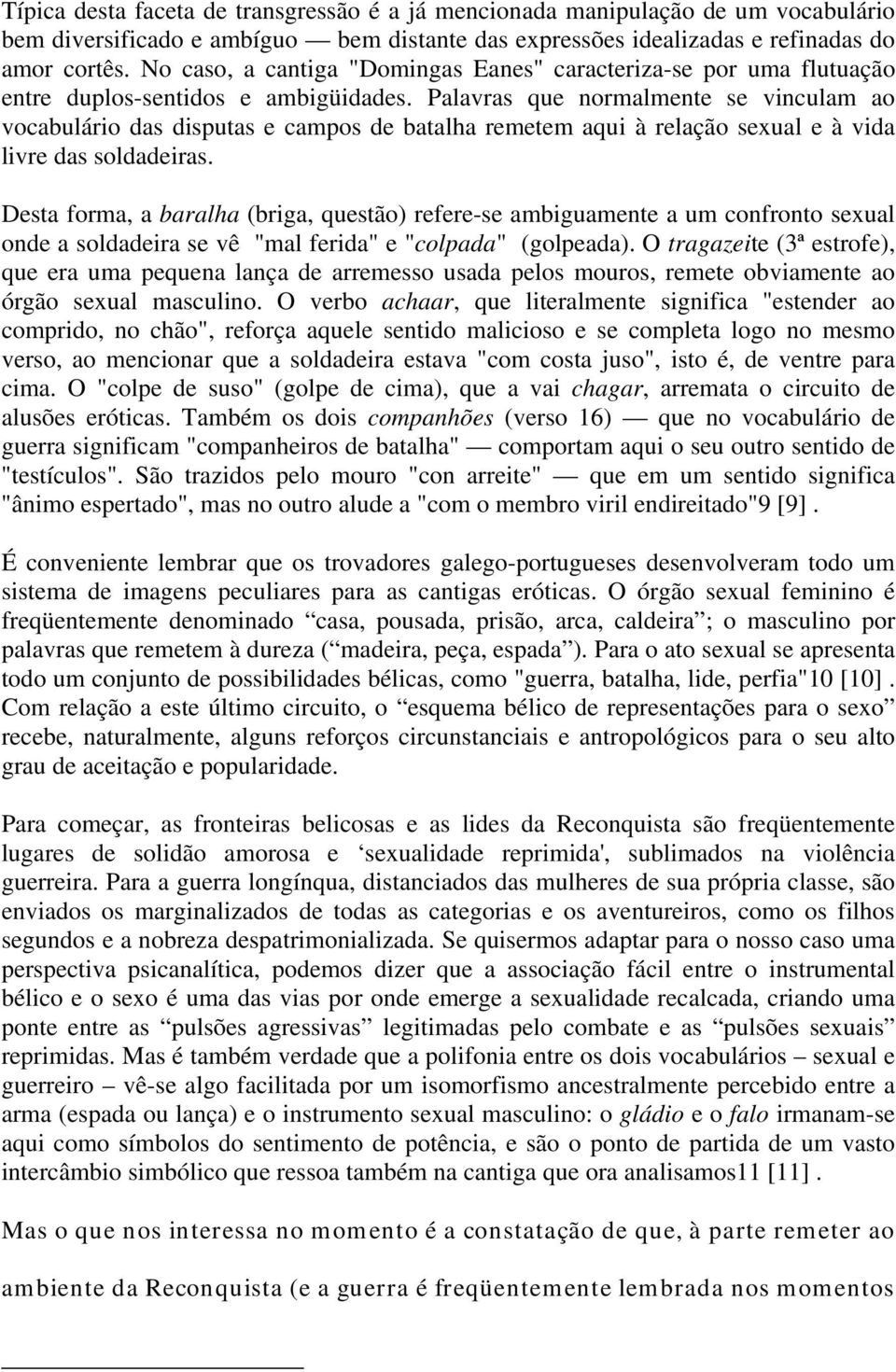 Palavras que normalmente se vinculam ao vocabulário das disputas e campos de batalha remetem aqui à relação sexual e à vida livre das soldadeiras.