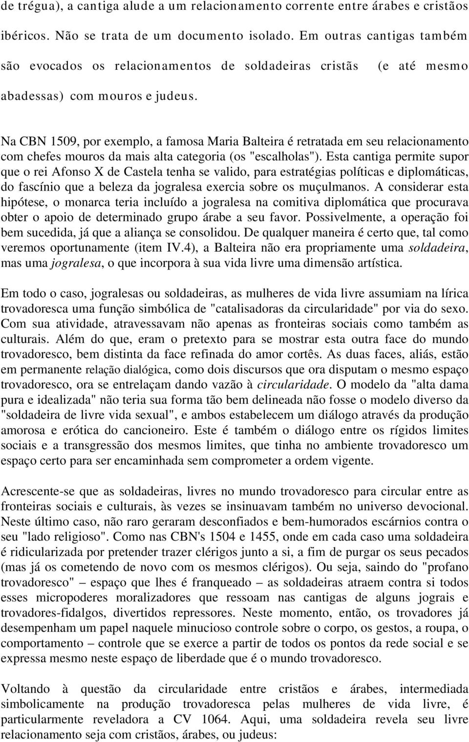 Na CBN 1509, por exemplo, a famosa Maria Balteira é retratada em seu relacionamento com chefes mouros da mais alta categoria (os "escalholas").