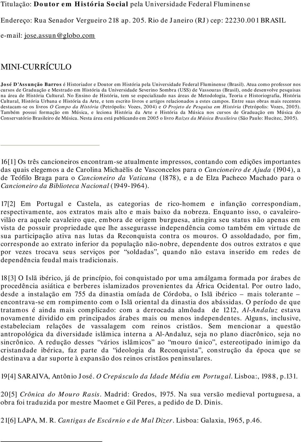 Atua como professor nos cursos de Graduação e Mestrado em História da Universidade Severino Sombra (USS) de Vassouras (Brasil), onde desenvolve pesquisas na área de História Cultural.