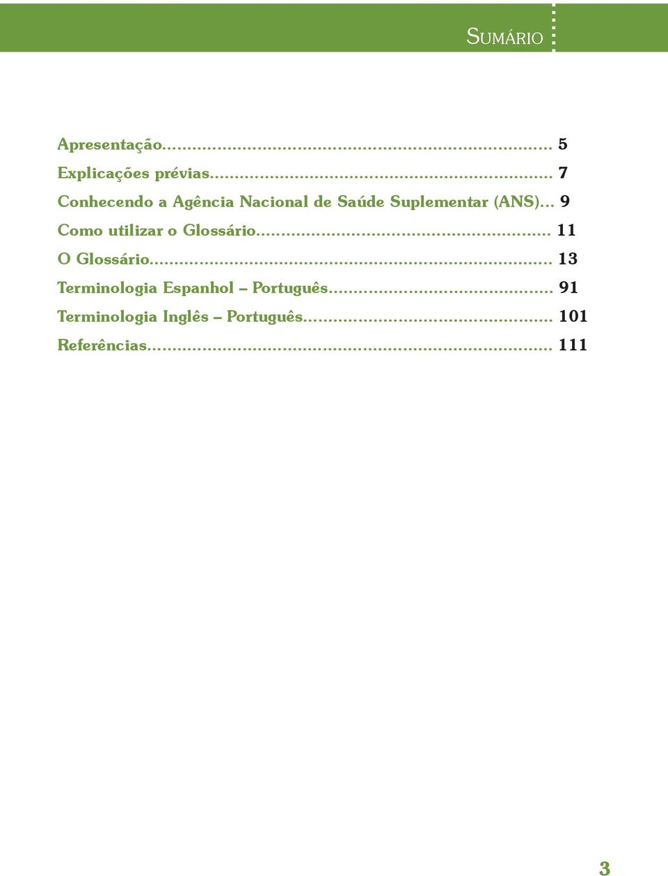 .. 9 Como utilizar o Glossário... 11 O Glossário.