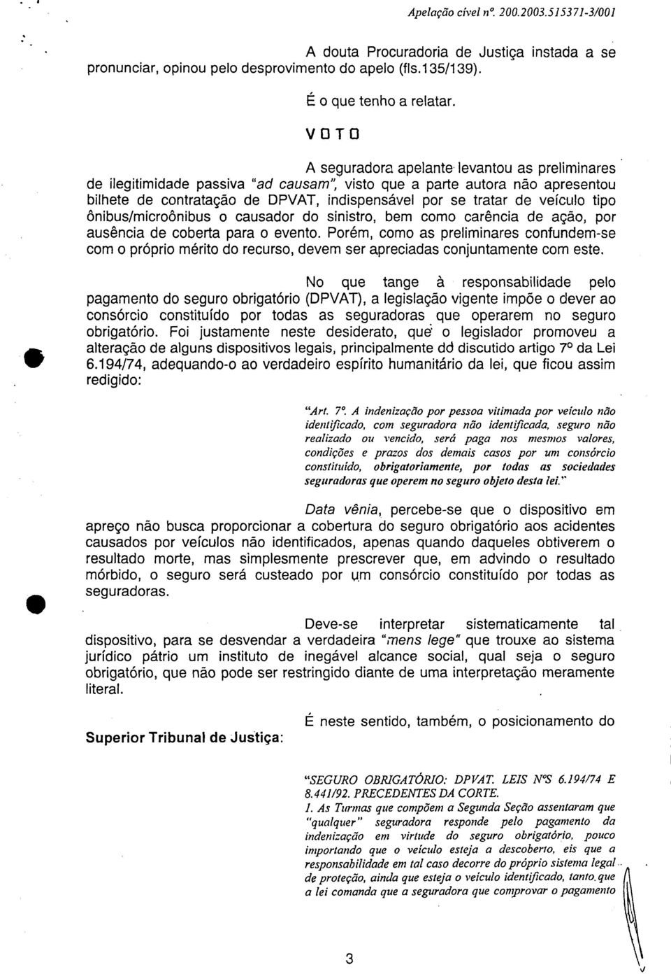 veículo tipo ônibus/microônibus o causador do sinistro, bem como carência de ação, por ausência de coberta para o evento.