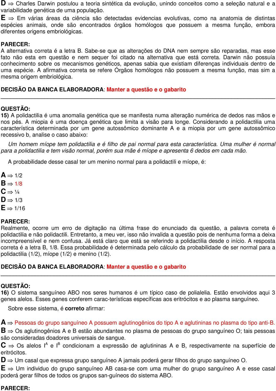 origens embriológicas. A alternativa correta é a letra B.