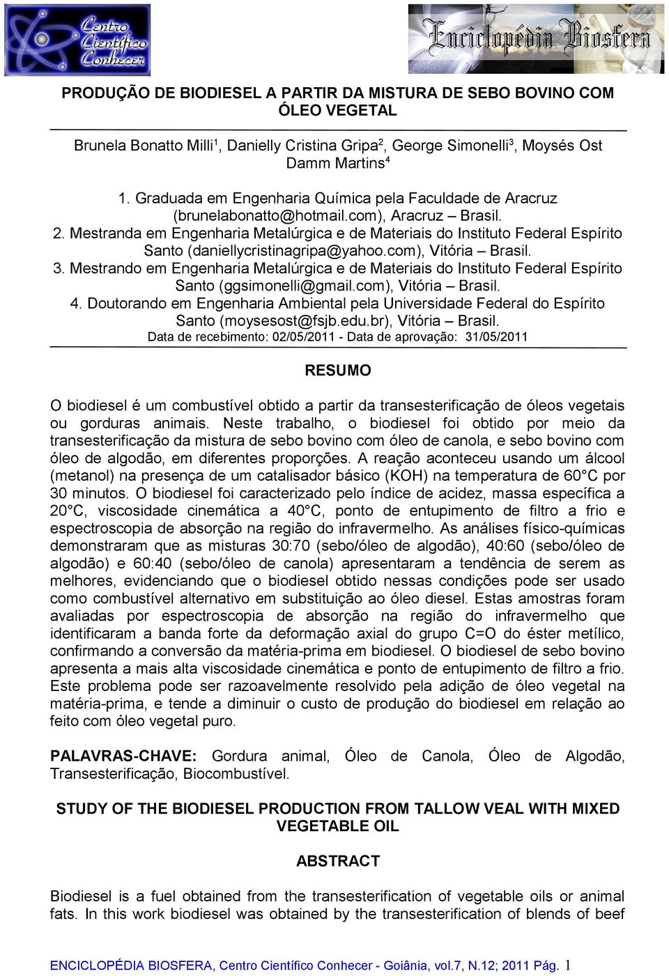 Mestranda em Engenharia Metalúrgica e de Materiais do Instituto Federal Espírito Santo (daniellycristinagripa@yahoo.com), Vitória Brasil. 3.