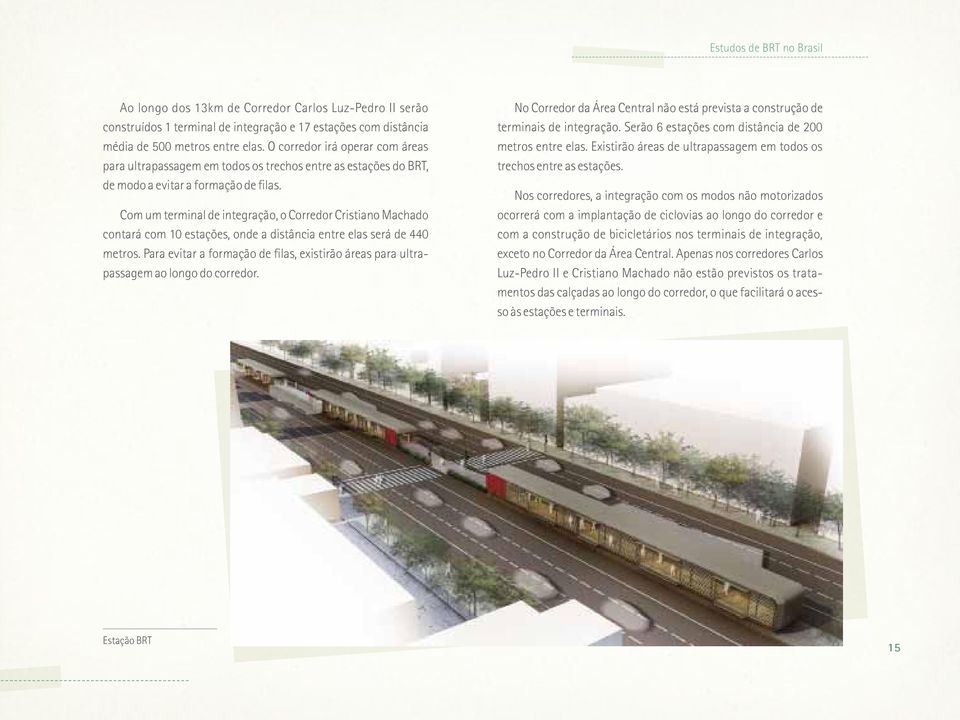 Com um terminal de integração, o Corredor Cristiano Machado contará com 10 estações, onde a distância entre elas será de 440 metros.