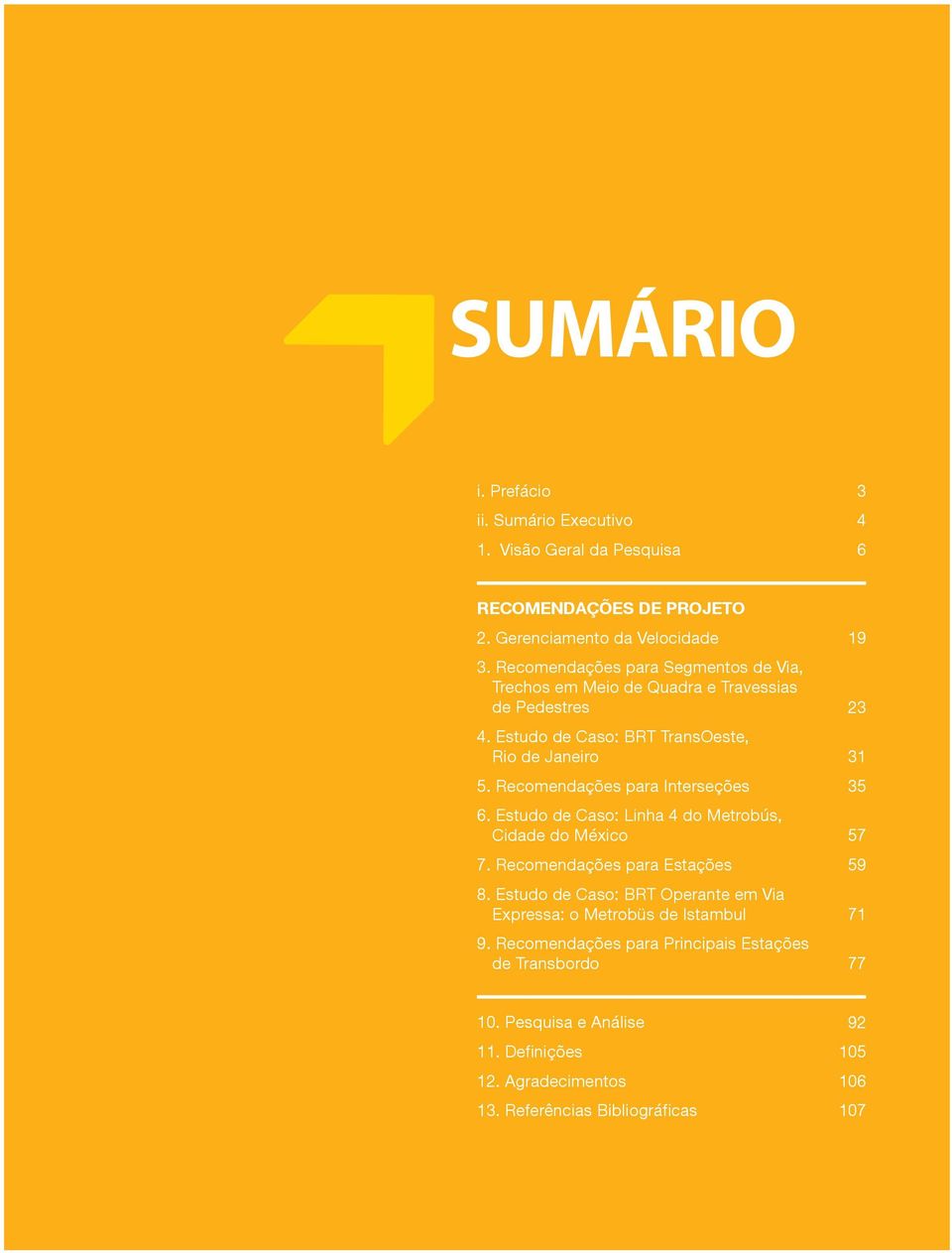 Recomendações para Interseções 6. Estudo de Caso: Linha 4 do Metrobús, Cidade do México 7. Recomendações para Estações 8.