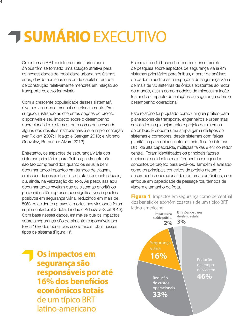 Com a crescente popularidade desses sistemas 1, diversos estudos e manuais de planejamento têm surgido, ilustrando as diferentes opções de projeto disponíveis e seu impacto sobre o desempenho