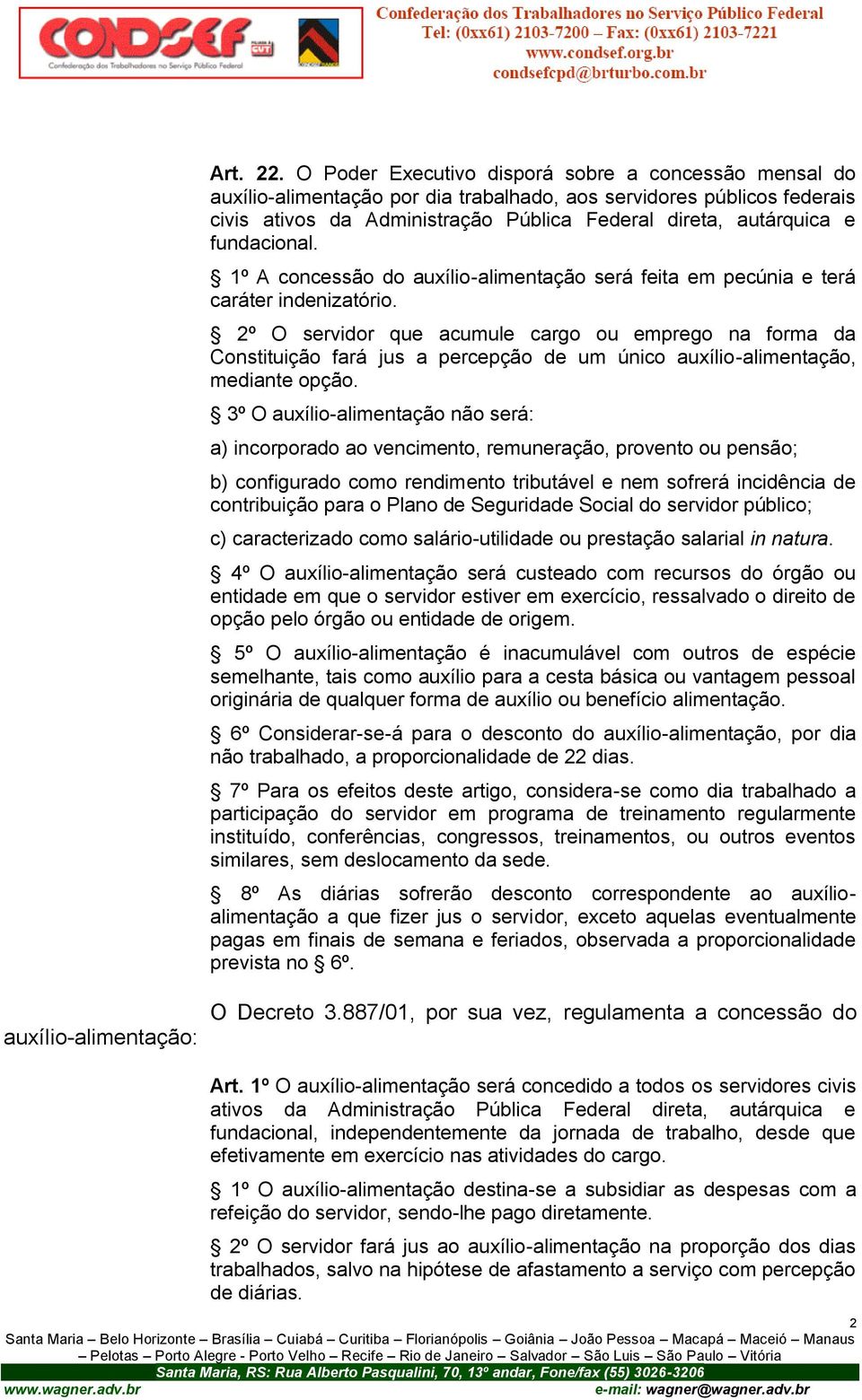 fundacional. 1º A concessão do auxílio-alimentação será feita em pecúnia e terá caráter indenizatório.