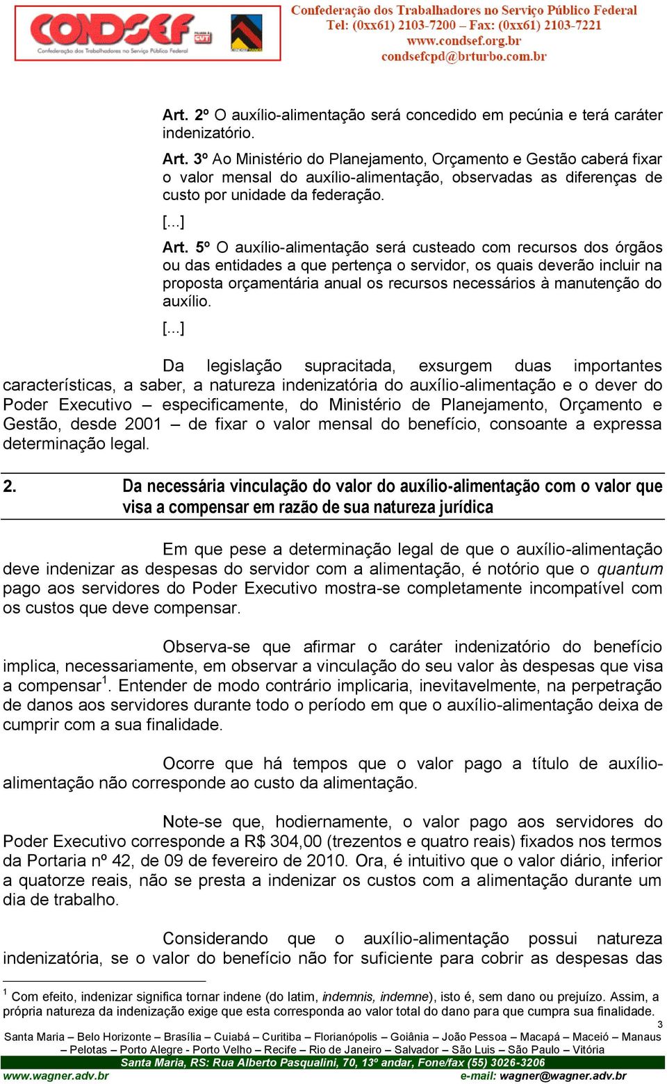 5º O auxílio-alimentação será custeado com recursos dos órgãos ou das entidades a que pertença o servidor, os quais deverão incluir na proposta orçamentária anual os recursos necessários à manutenção