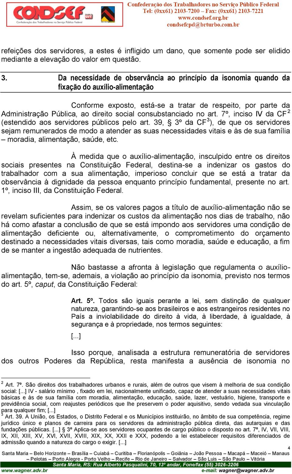 consubstanciado no art. 7º, inciso IV da CF 2 (estendido aos servidores públicos pelo art.