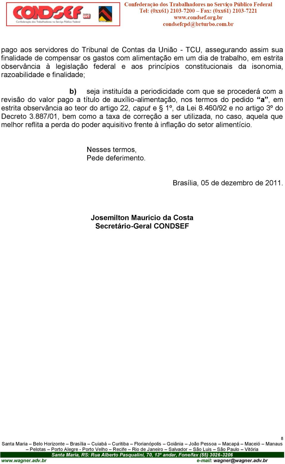 termos do pedido a, em estrita observância ao teor do artigo 22, caput e 1º, da Lei 8.460/92 e no artigo 3º do Decreto 3.