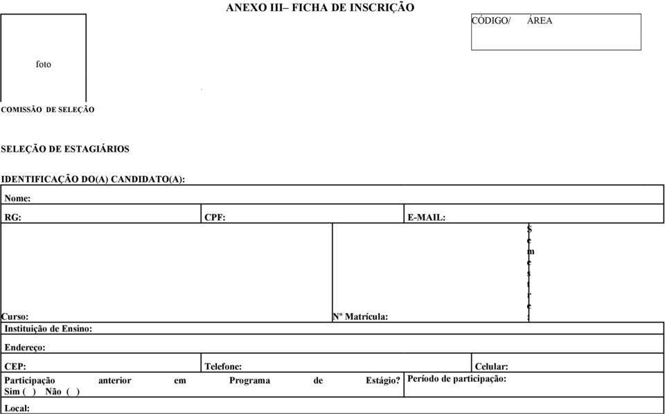 Matrícula: Instituição de Ensino: S e m e s t r e : Endereço: CEP: Telefone:
