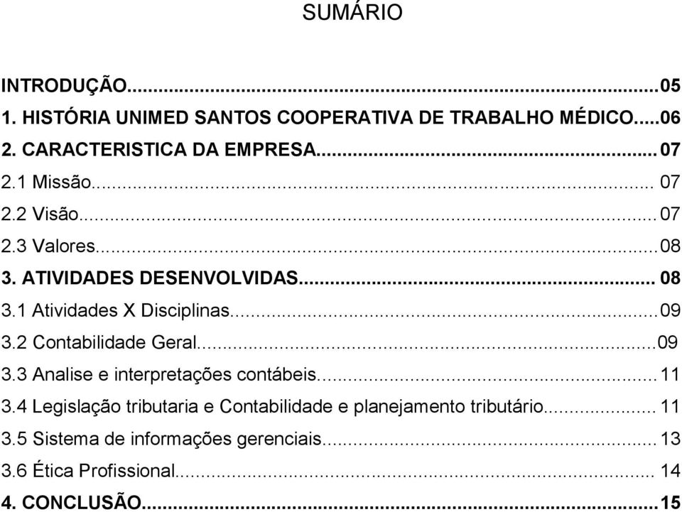 .. 09 3.2 Contabilidade Geral...09 3.3 Analise e interpretações contábeis... 11 3.