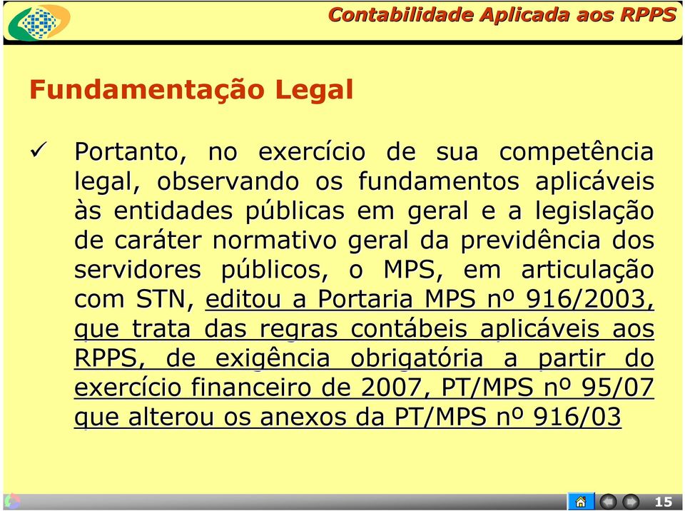 públicos, p o MPS, em articulação com STN, editou a Portaria MPS nº n 916/2003, que trata das regras contábeis aplicáveis aos