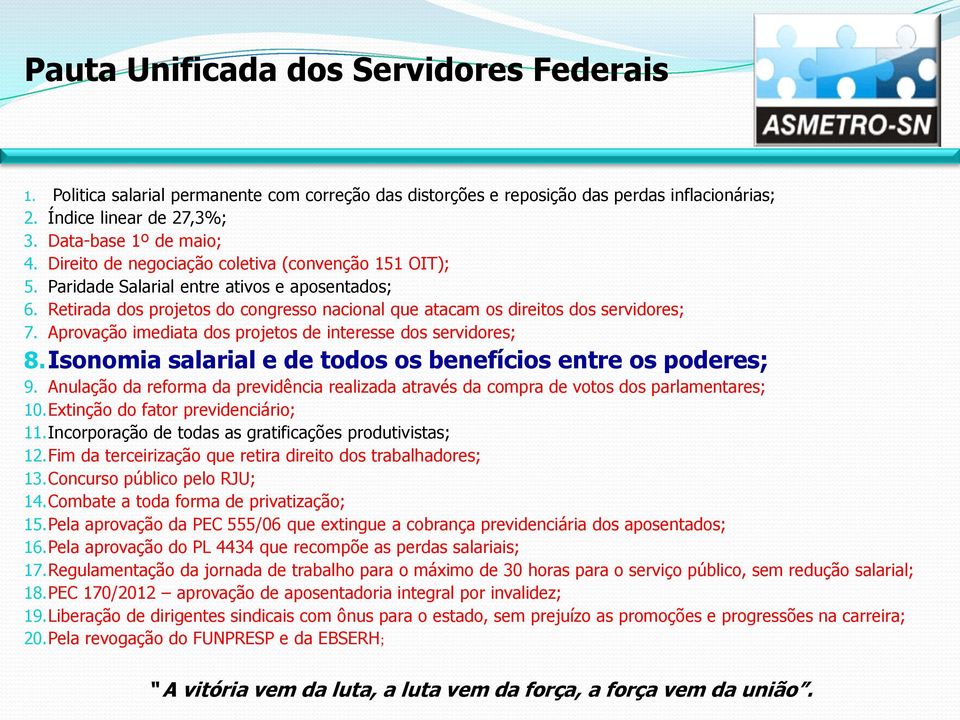 Aprovação imediata dos projetos de interesse dos servidores; 8.Isonomia salarial e de todos os benefícios entre os poderes; 9.