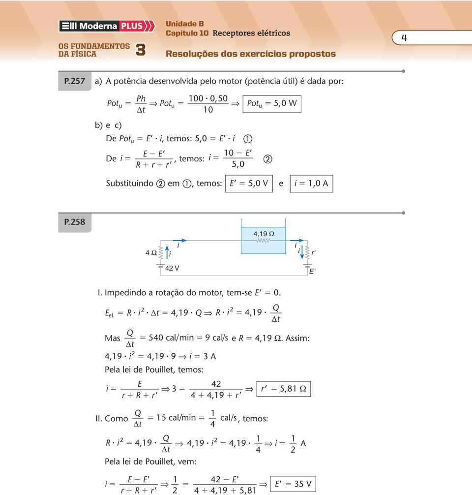 Substtundo em, temos: 5,0 V e 1,0 P.58 4,19 Ω 4 Ω r' 4 V ' I. Impedndo a rotação do motor, tem-se 0. el. t 4,19 Q Mas Q t 4,19 Q t 540 cal/mn 9 cal/s e 4,19 Ω.