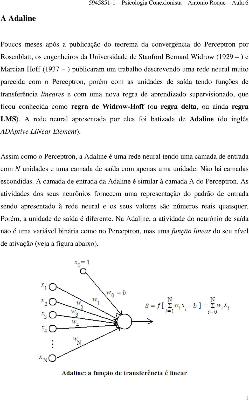 suervsonado, que fcou conhecda como regra de Wdrow-Hoff (ou regra delta, ou anda regra LS). A rede neural aresentada or eles fo batzada de Adalne (do nglês ADAtve LIear Elemen.