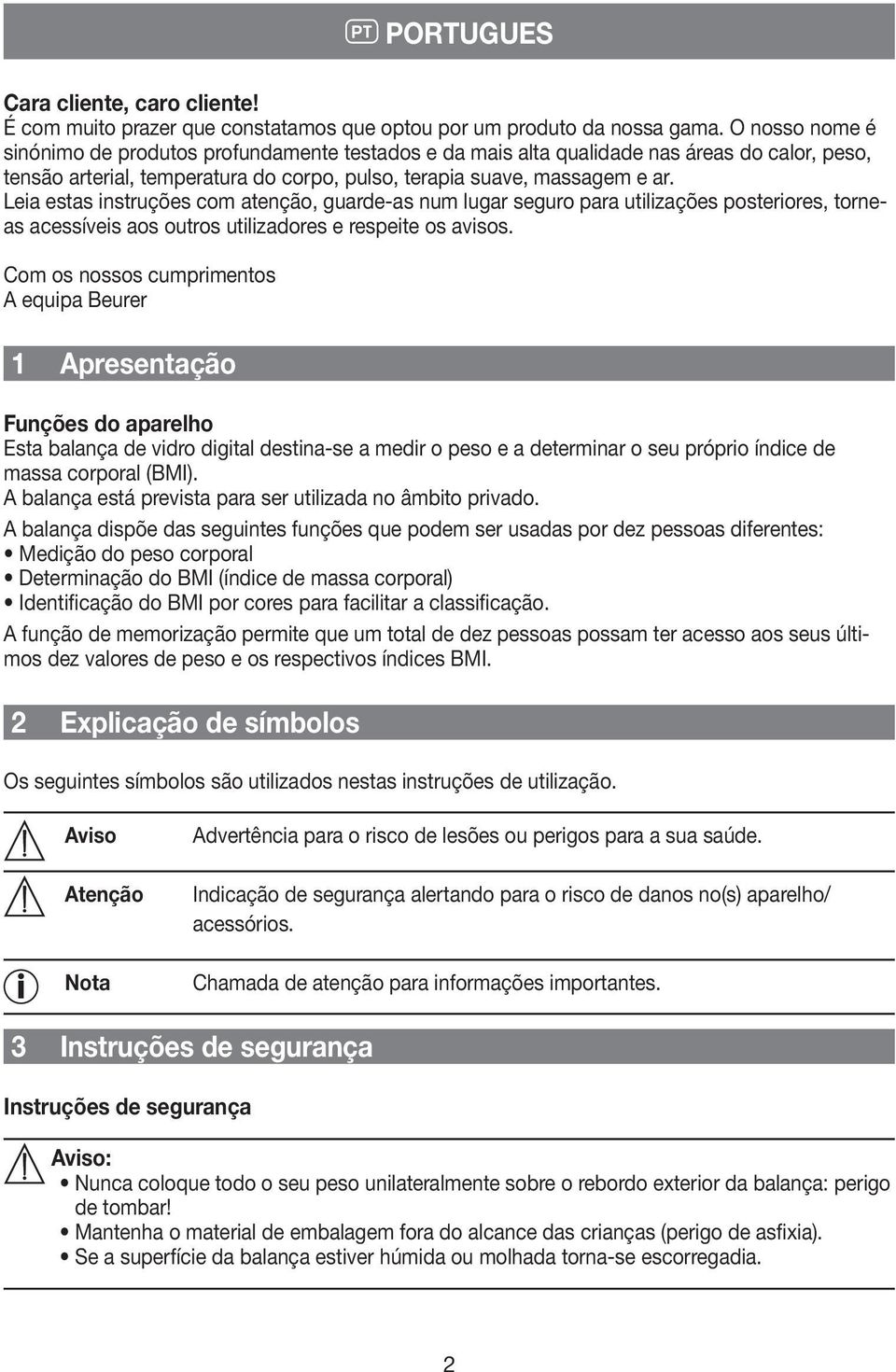 Leia estas instruções com atenção, guarde-as num lugar seguro para utilizações posteriores, torneas acessíveis aos outros utilizadores e respeite os avisos.