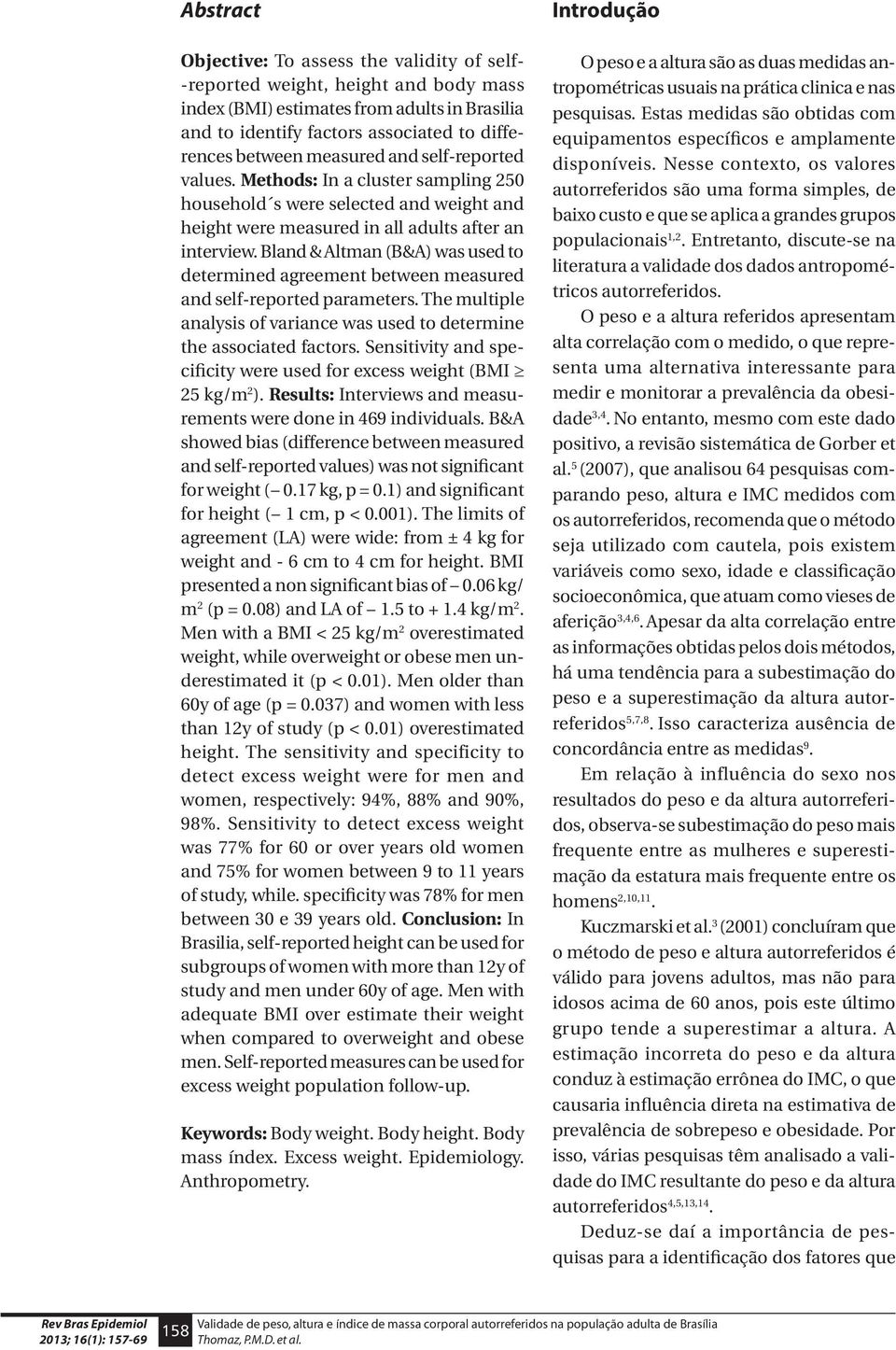 Bland & Altman (B&A) was used to determined agreement between measured and self-reported parameters. The multiple analysis of variance was used to determine the associated factors.