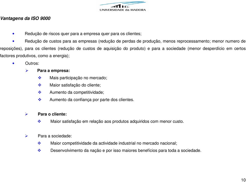 participação no mercado; Maior satisfação do cliente; Aumento da competitividade; Aumento da confiança por parte dos clientes.