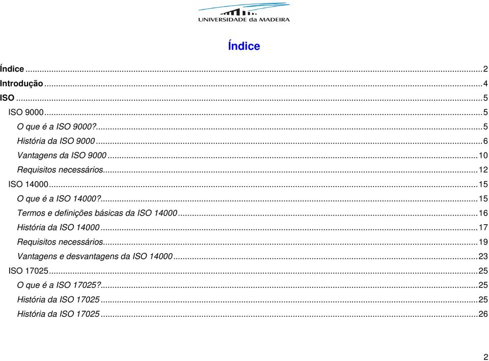 ...15 Termos e definições básicas da ISO 14000...16 História da ISO 14000...17 Requisitos necessários.