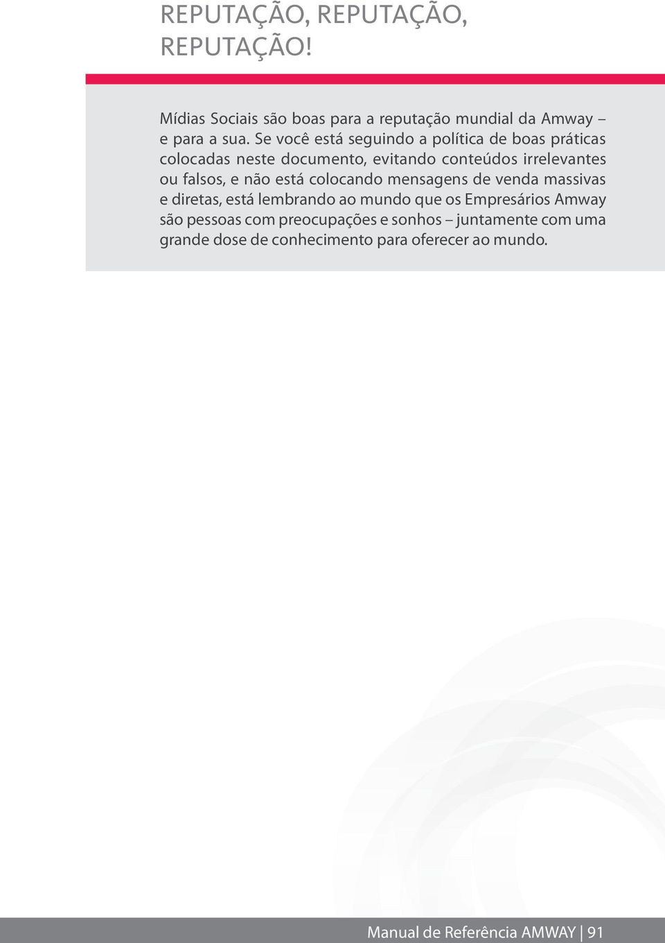 falsos, e não está colocando mensagens de venda massivas e diretas, está lembrando ao mundo que os Empresários Amway