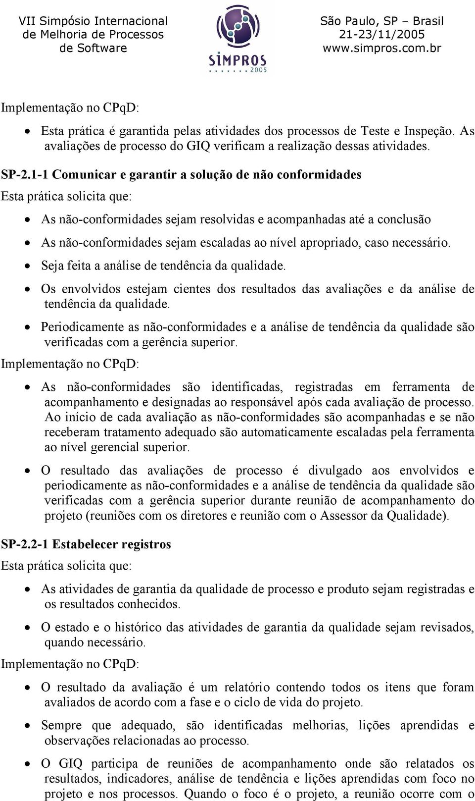 apropriado, caso necessário. Seja feita a análise de tendência da qualidade. Os envolvidos estejam cientes dos resultados das avaliações e da análise de tendência da qualidade.