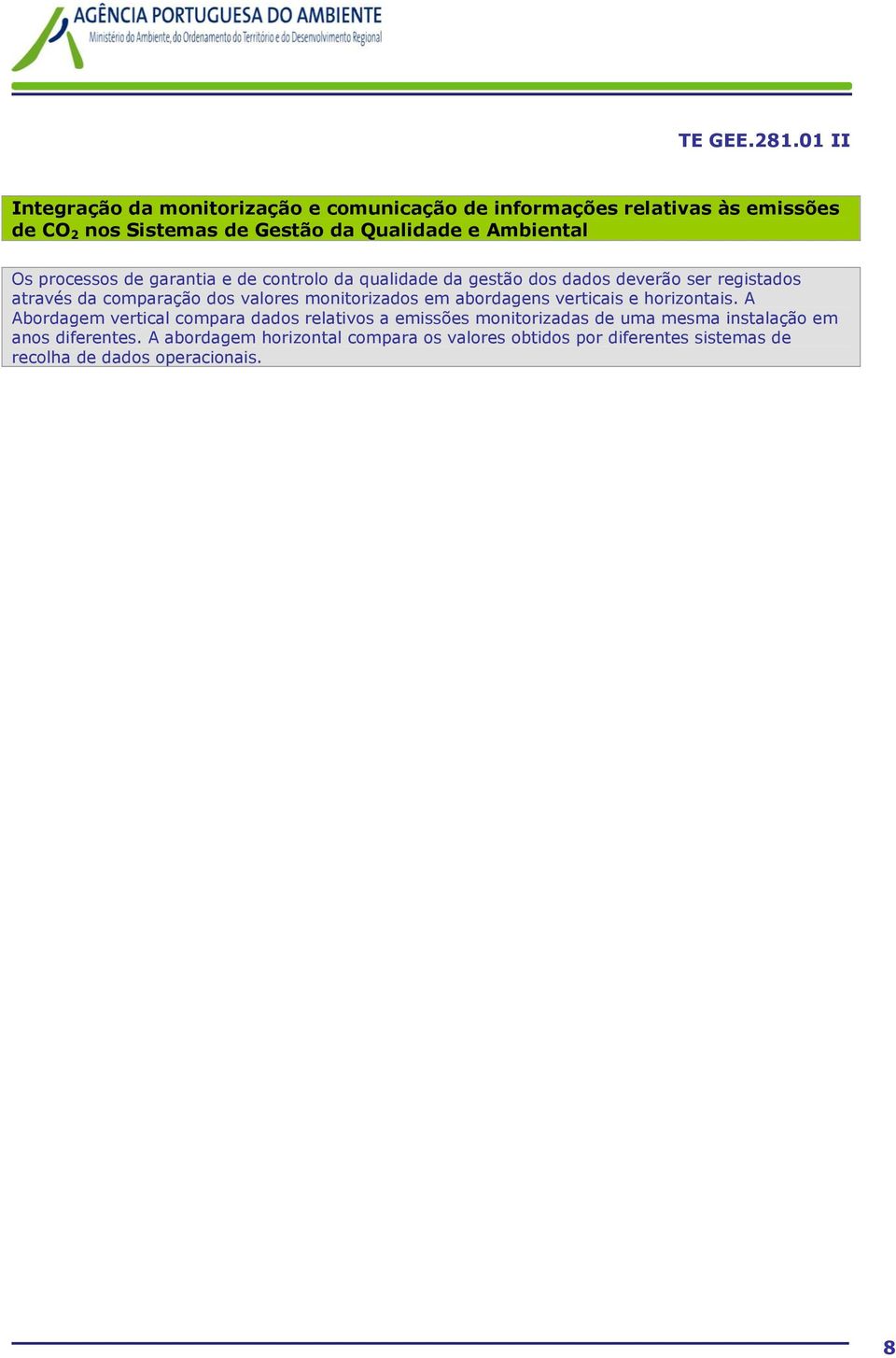 monitorizados em abordagens verticais e horizontais.