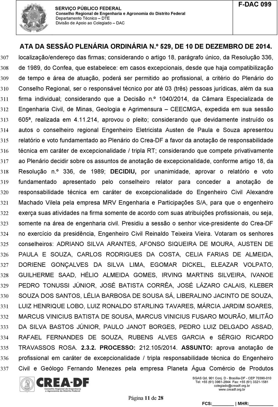 do Conselho Regional, ser o responsável técnico por até 03 (três) pessoas jurídicas, além da sua firma individual; considerando que a Decisão n.