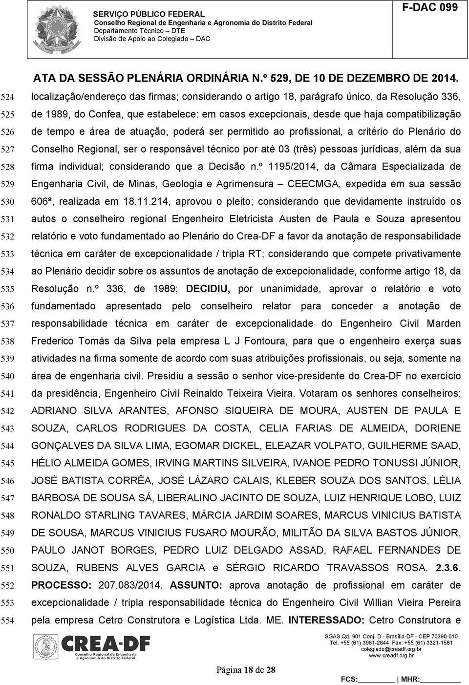 do Conselho Regional, ser o responsável técnico por até 03 (três) pessoas jurídicas, além da sua firma individual; considerando que a Decisão n.