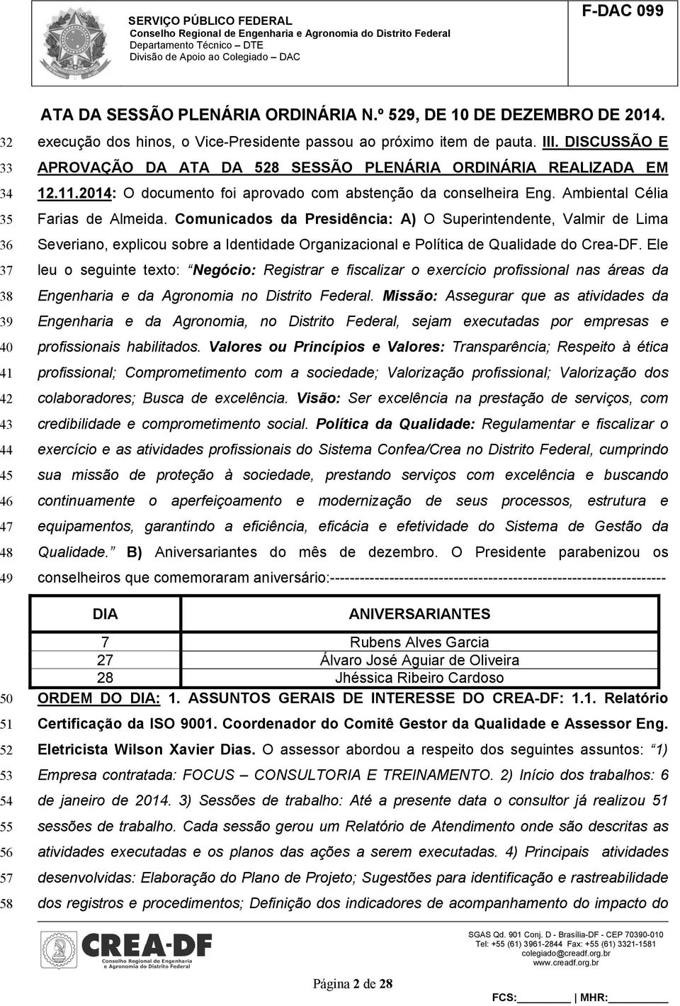 Comunicados da Presidência: A) O Superintendente, Valmir de Lima Severiano, explicou sobre a Identidade Organizacional e Política de Qualidade do Crea-DF.