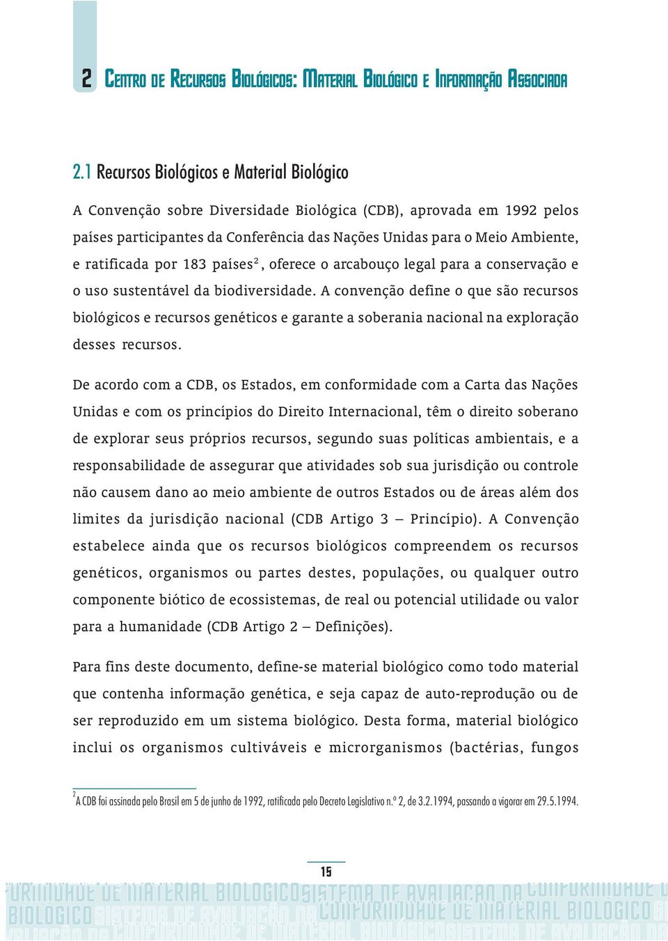 ratificada por 183 países 2, oferece o arcabouço legal para a conservação e o uso sustentável da biodiversidade.