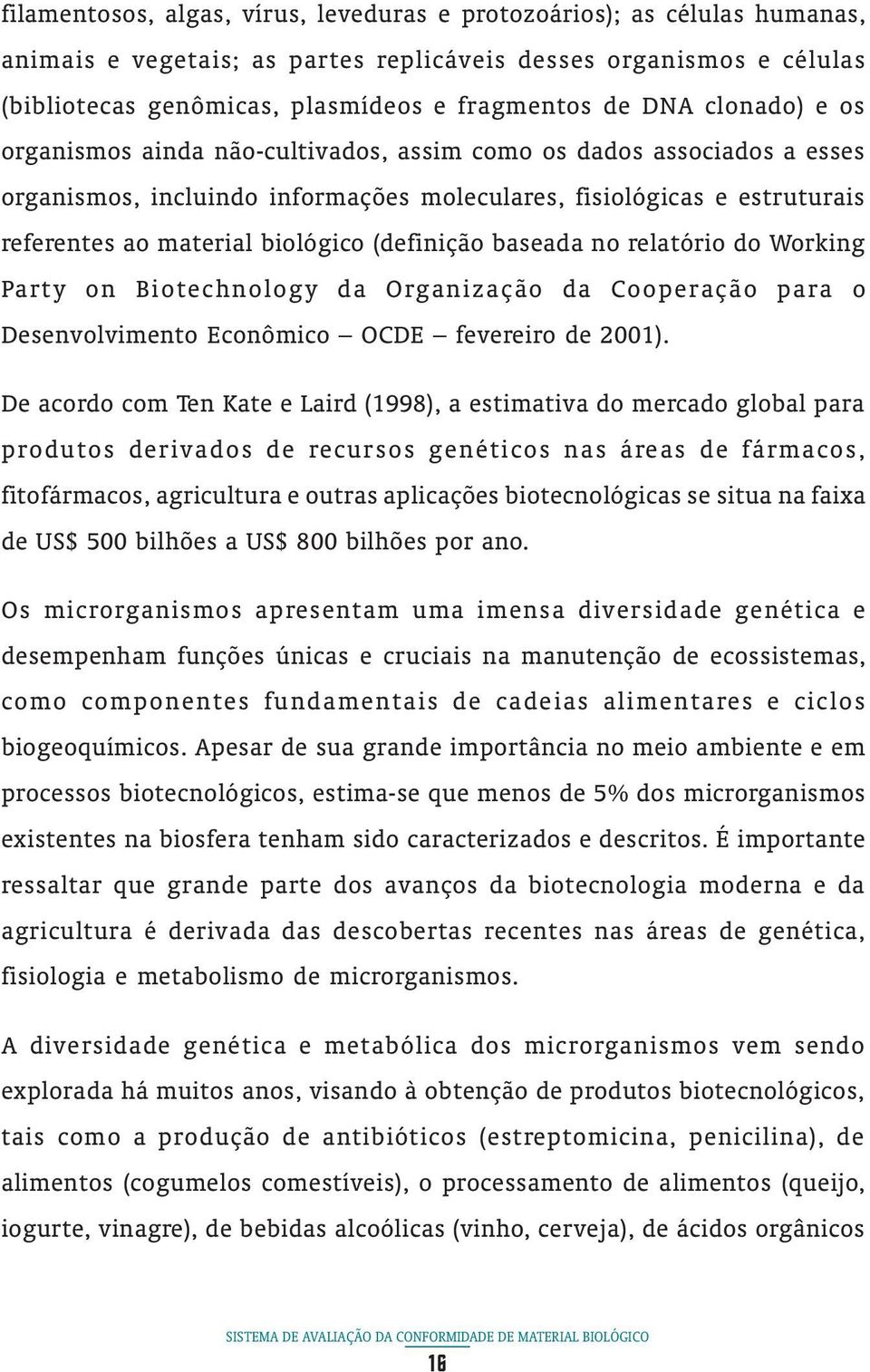 (definição baseada no relatório do Working Party on Biotechnology da Organização da Cooperação para o Desenvolvimento Econômico OCDE fevereiro de 2001).