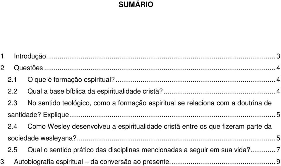 4 Como Wesley desenvolveu a espiritualidade cristã entre os que fizeram parte da sociedade wesleyana?... 5 2.