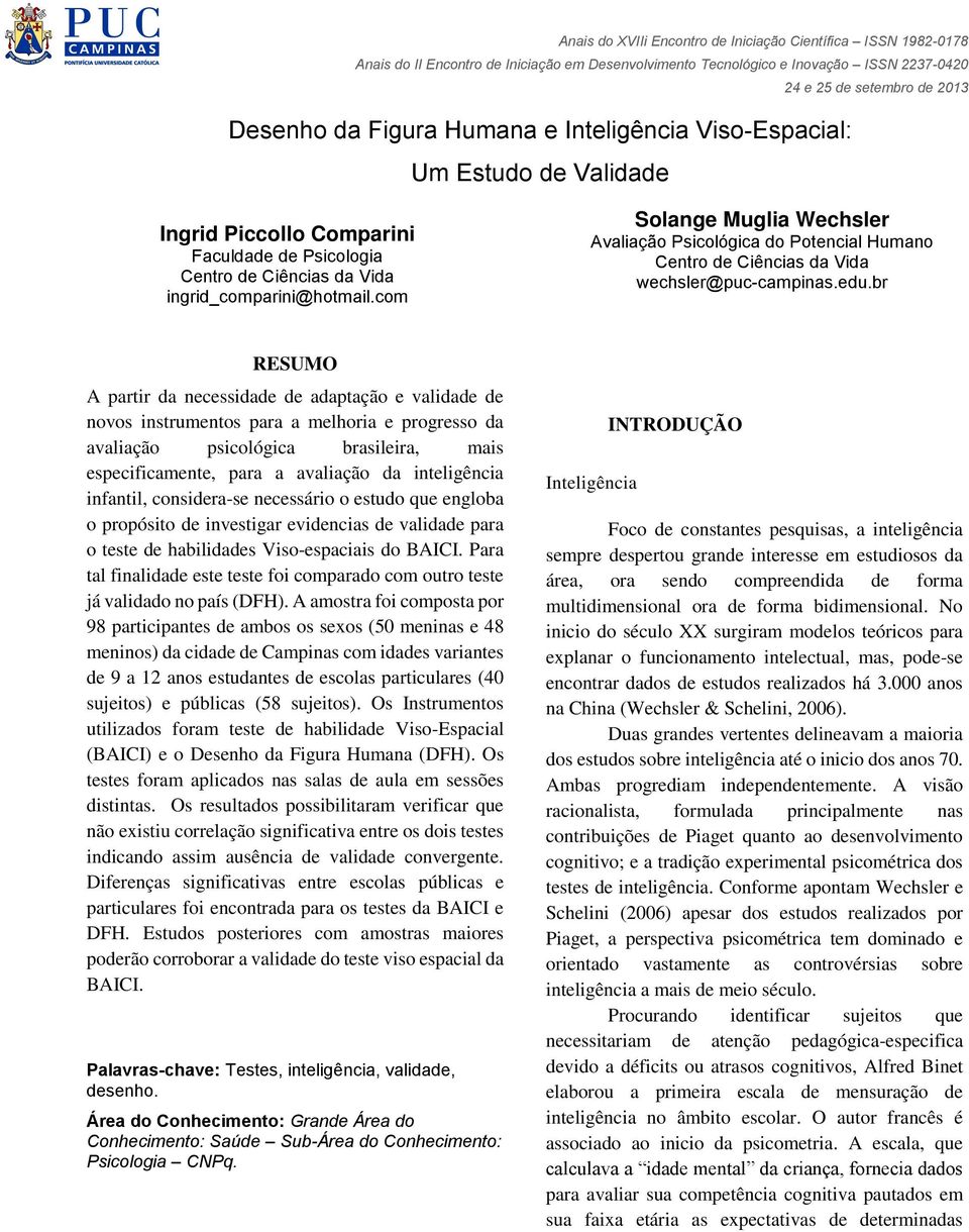 br RESUMO A partir da necessidade de adaptação e validade de novos instrumentos para a melhoria e progresso da avaliação psicológica brasileira, mais especificamente, para a avaliação da inteligência