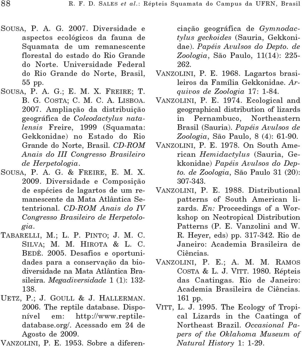 X. FREIRE; T. B. G. COSTA; C. M. C. A. LISBOA. 2007. Ampliação da distribuição geográfica de Coleodactylus natalensis Freire, 1999 (Squamata: Gekkonidae) no Estado do Rio Grande do Norte, Brasil.