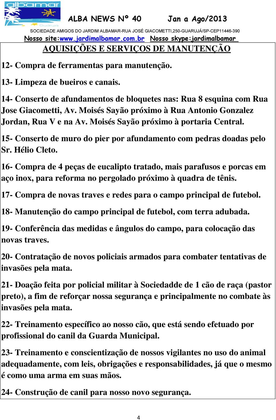 15- Conserto de muro do pier por afundamento com pedras doadas pelo Sr. Hélio Cleto.