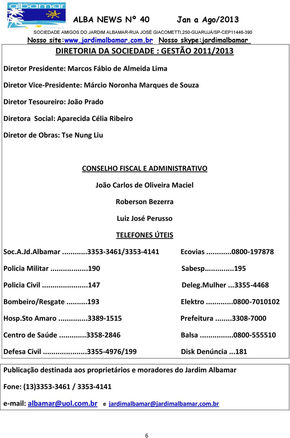 ..3353-3461/3353-4141 Ecovias...0800-197878 Policia Militar...190 Sabesp...195 Policia Civil...147 Deleg.Mulher...3355-4468 Bombeiro/Resgate...193 Elektro...0800-7010102 Hosp.Sto Amaro.