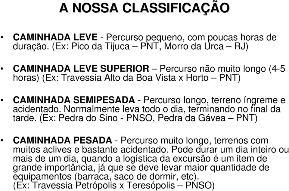 longo, terreno íngreme e acidentado. Normalmente leva todo o dia, terminando no final da tarde.