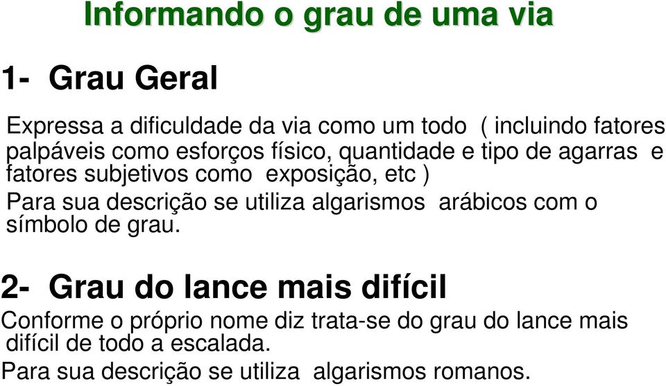 descrição se utiliza algarismos arábicos com o símbolo de grau.