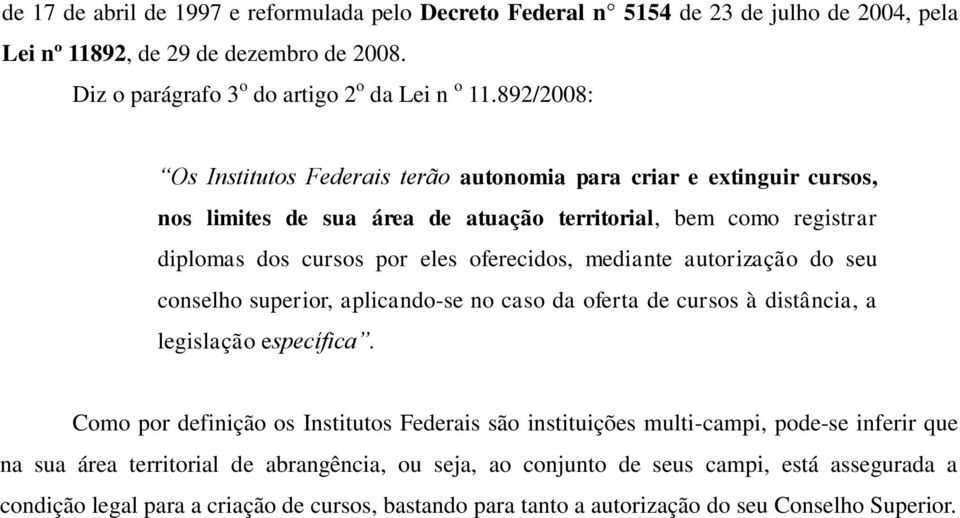 mediante autorização do seu conselho superior, aplicando-se no caso da oferta de cursos à distância, a legislação específica.