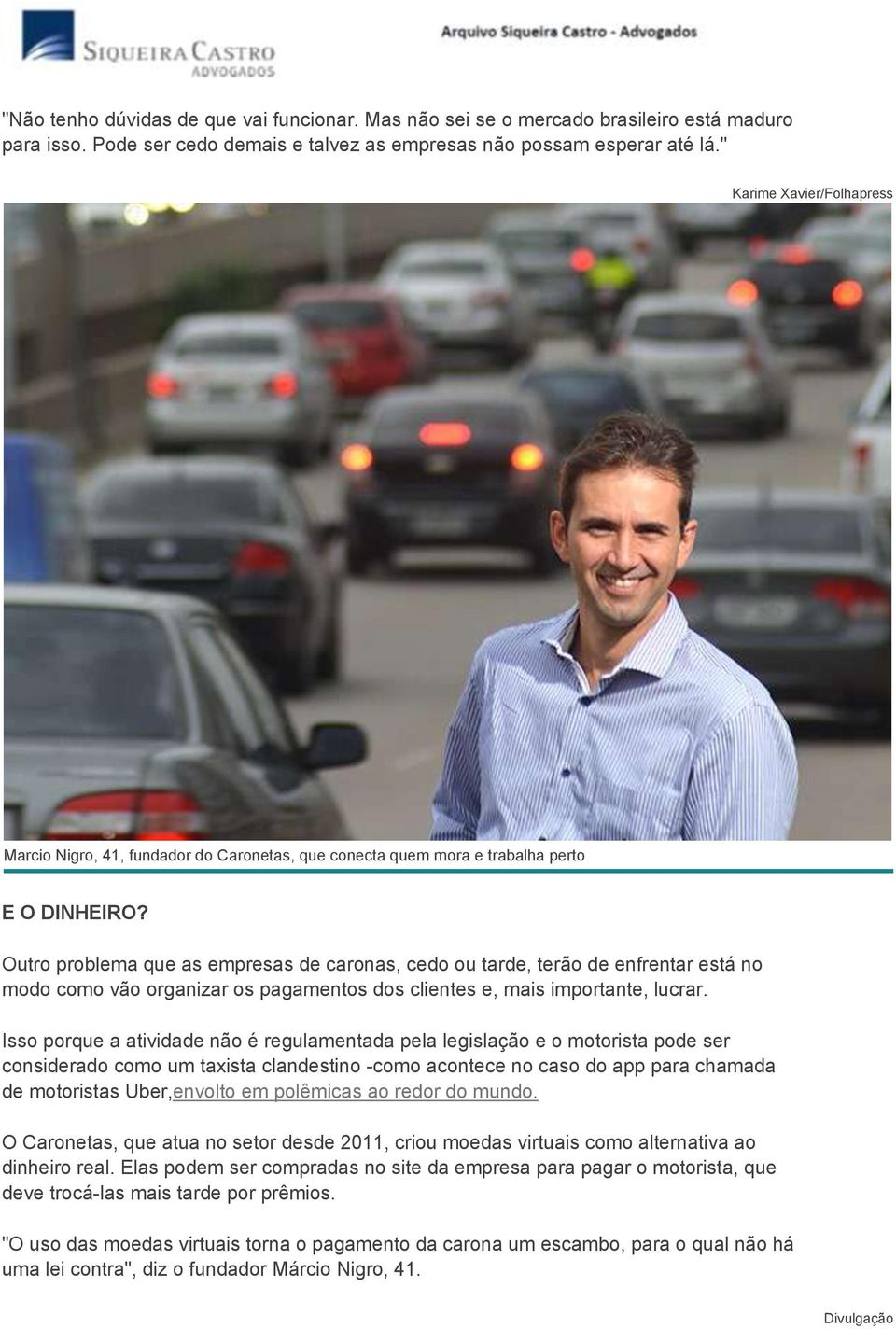 Outro problema que as empresas de caronas, cedo ou tarde, terão de enfrentar está no modo como vão organizar os pagamentos dos clientes e, mais importante, lucrar.