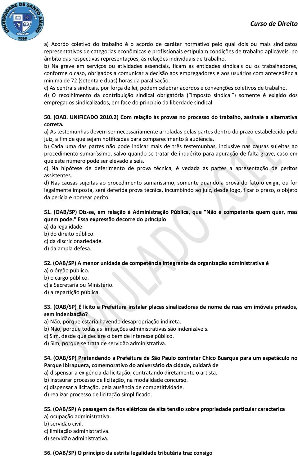 b) Na greve em serviços ou atividades essenciais, ficam as entidades sindicais ou os trabalhadores, conforme o caso, obrigados a comunicar a decisão aos empregadores e aos usuários com antecedência