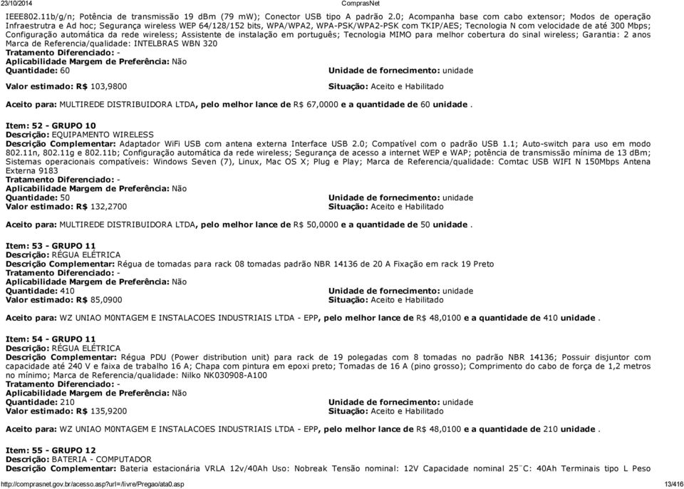 Mbps; Configuração automática da rede wireless; Assistente de instalação em português; Tecnologia MIMO para melhor cobertura do sinal wireless; Garantia: 2 anos Marca de Referencia/qualidade: